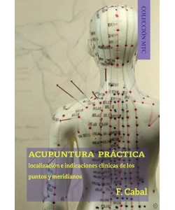 ACUPUNTURA PRACTICA. LOCALIZACION E INDICACIONES CLINICAS DE LOS PUNTOS MERIDIANOS