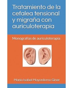 TRATAMIENTO DE LA CEFALEA TENSIONAL Y MIGRAÑA CON AURICULOTERAPIA (ISABEL MAYORDOMO)