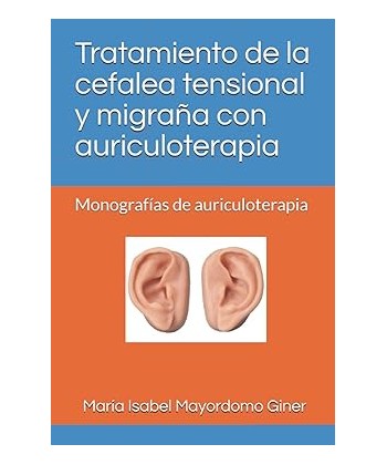 TRATAMIENTO DE LA CEFALEA TENSIONAL Y MIGRAÑA CON AURICULOTERAPIA (ISABEL MAYORDOMO)
