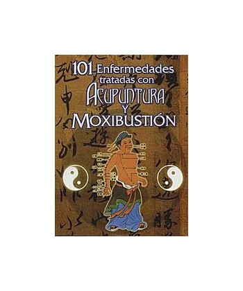 101 ENFERMEDADES TRATADAS CON ACUPUNTURA Y MOXIBUSTION